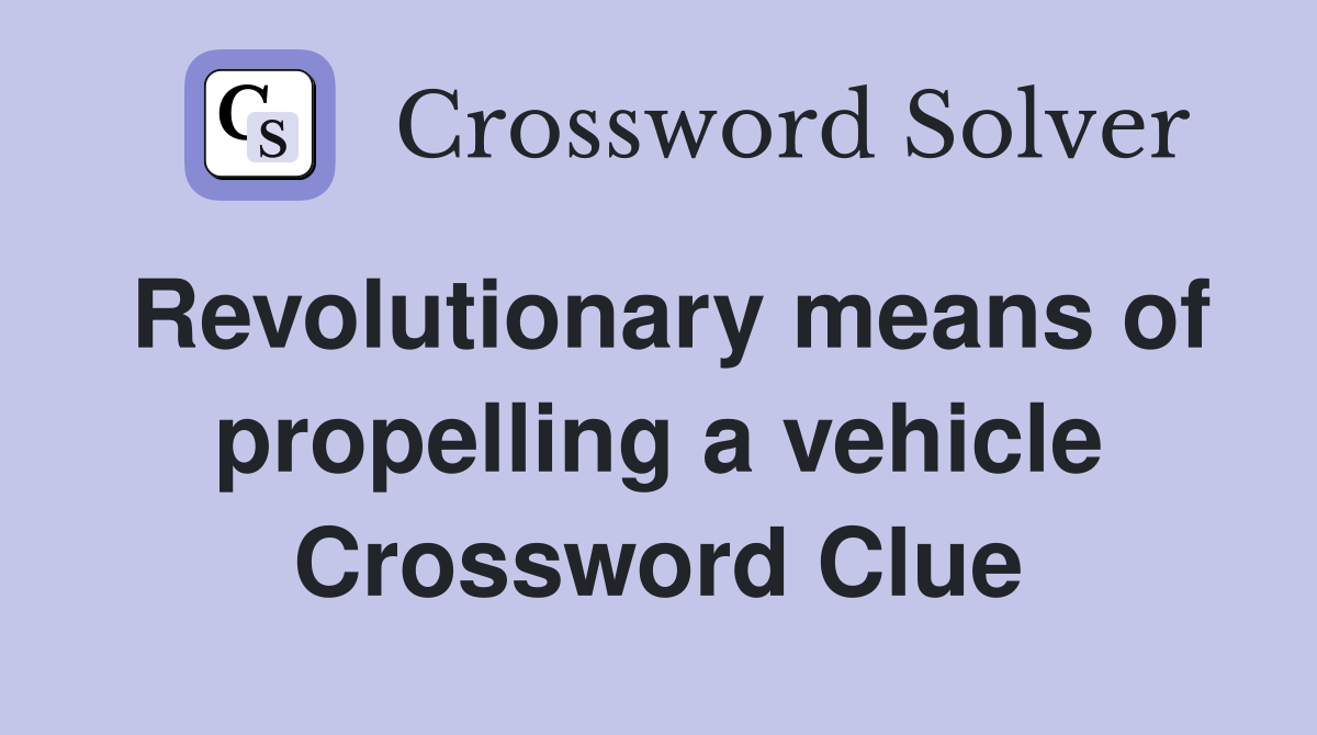 Revolutionary means of propelling a vehicle Crossword Clue