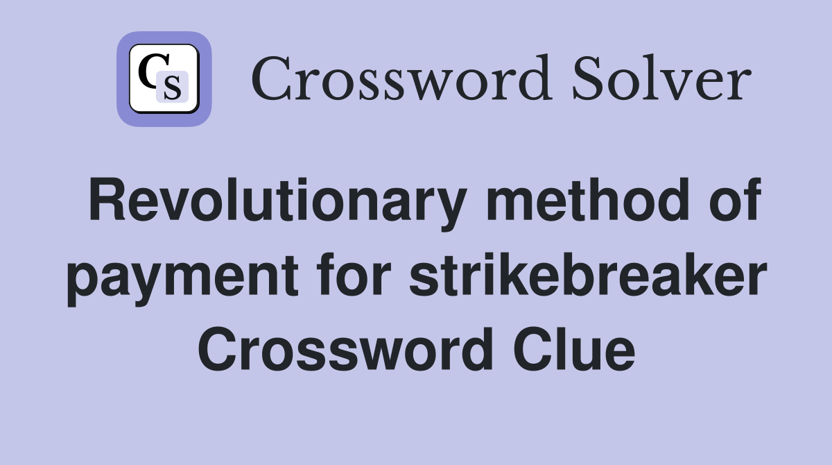 Revolutionary method of payment for strikebreaker Crossword Clue