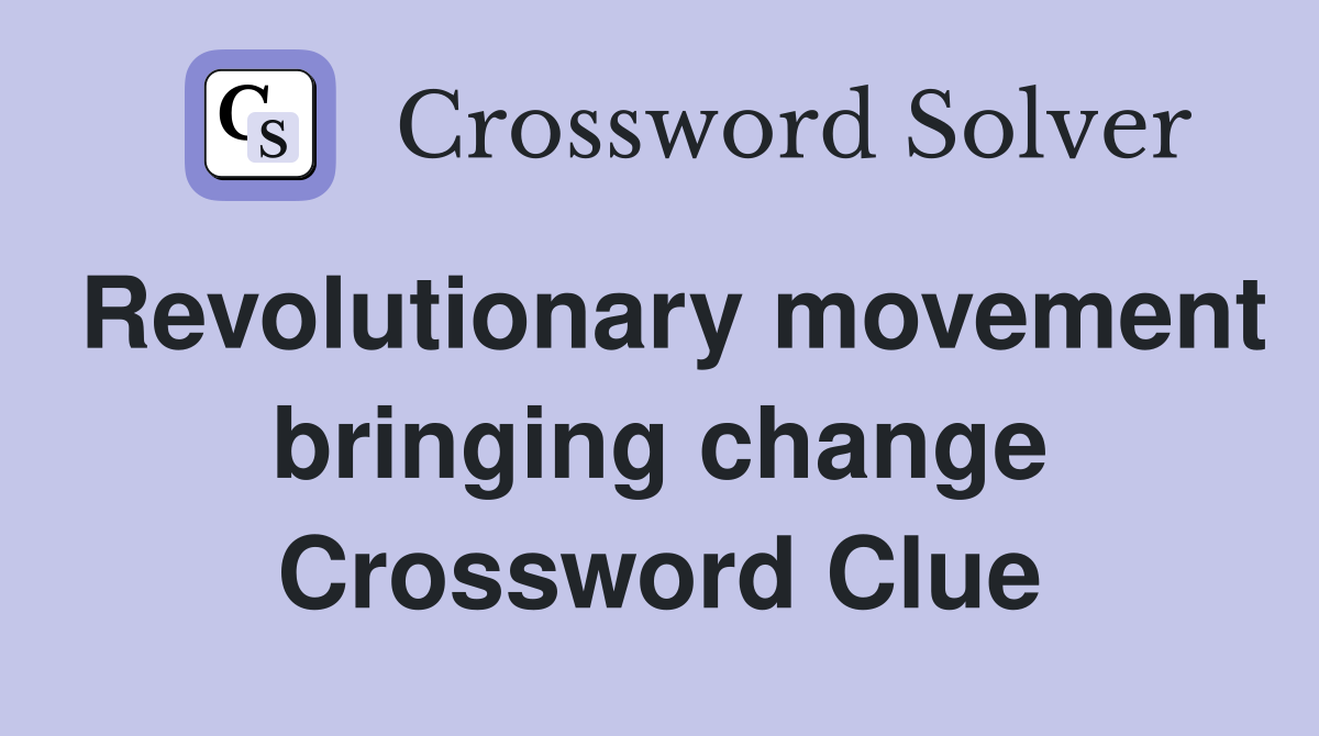 Revolutionary movement bringing change Crossword Clue