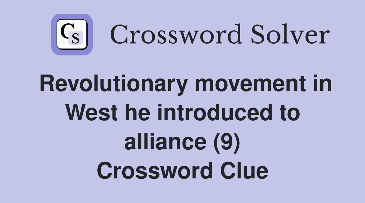 Revolutionary movement in West he introduced to alliance (9) Crossword Clue