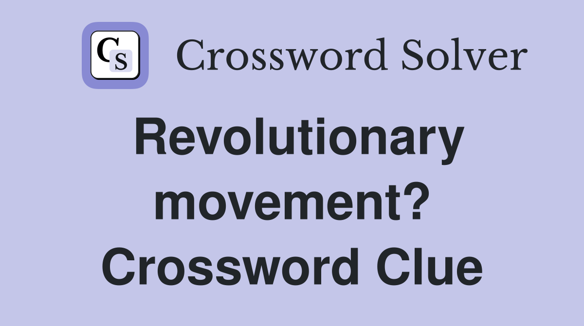 Revolutionary movement? Crossword Clue