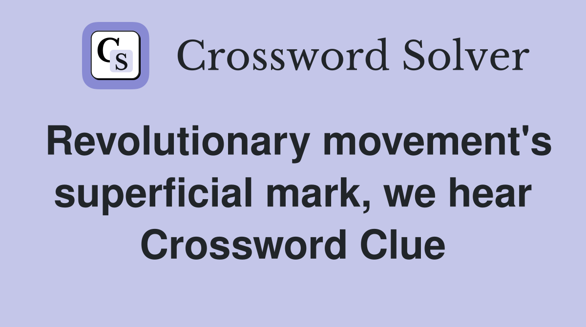 Revolutionary movement's superficial mark, we hear Crossword Clue