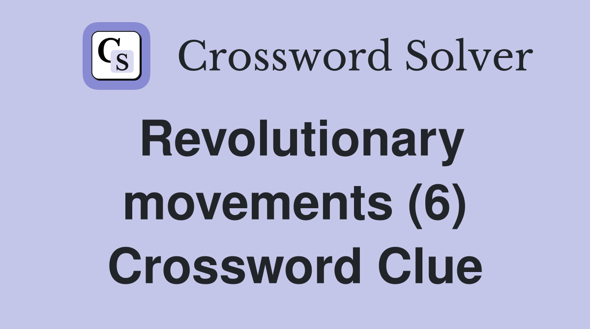 Revolutionary movements (6) Crossword Clue