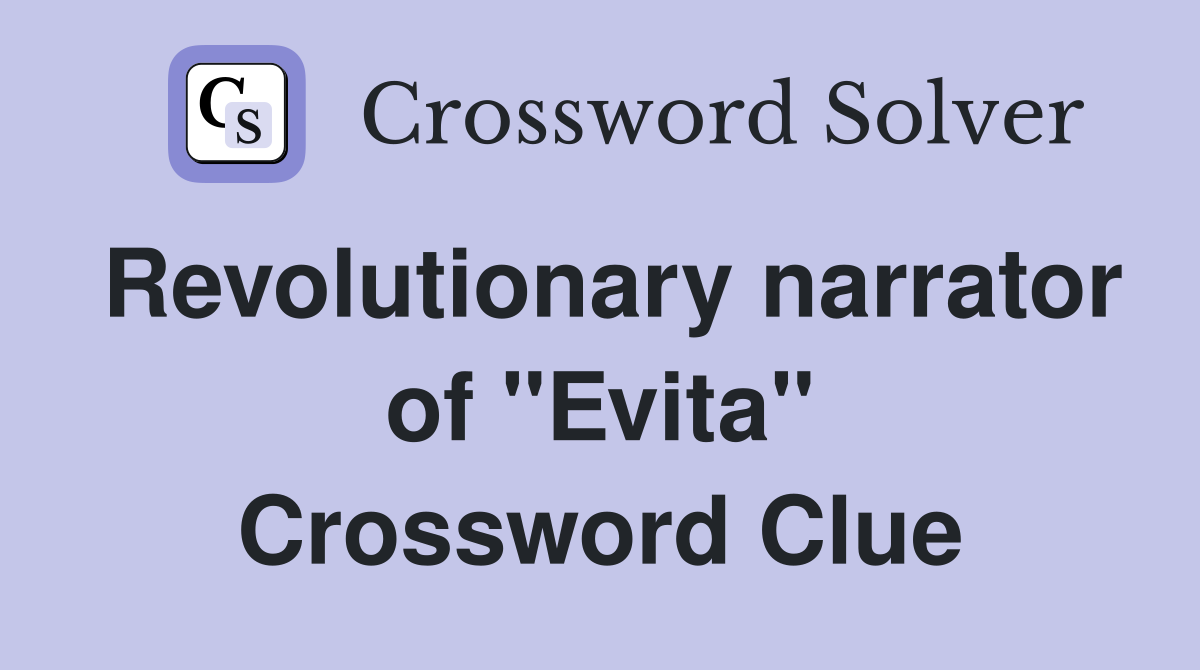 Revolutionary narrator of "Evita" Crossword Clue