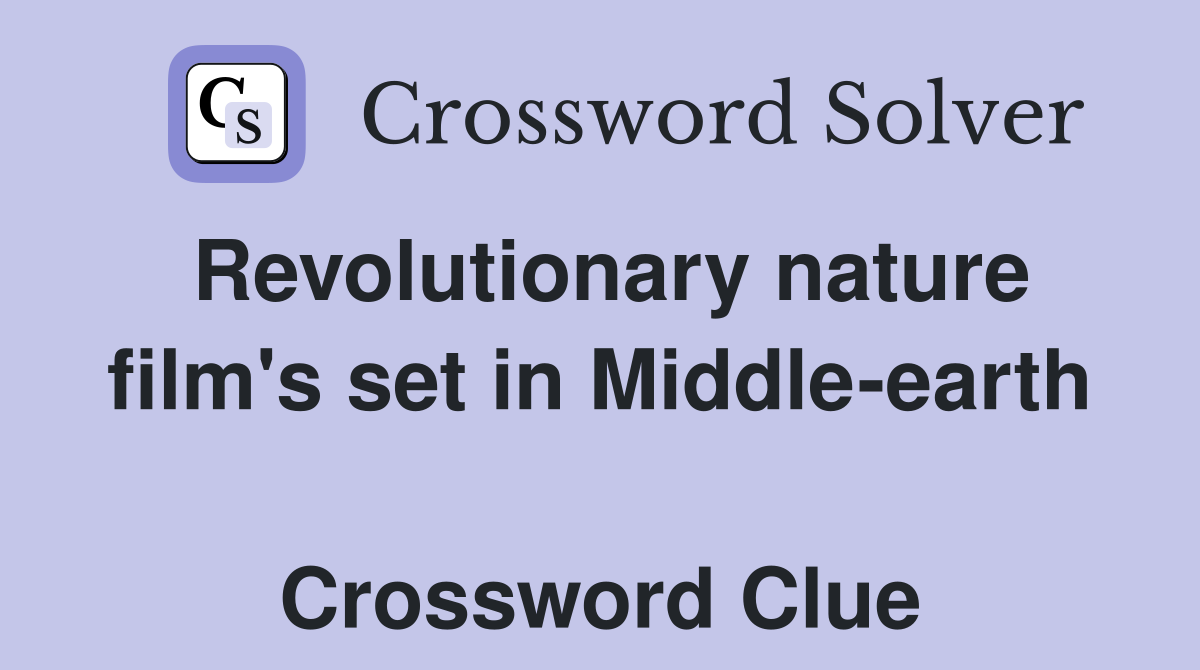 Revolutionary nature film's set in Middle-earth  Crossword Clue