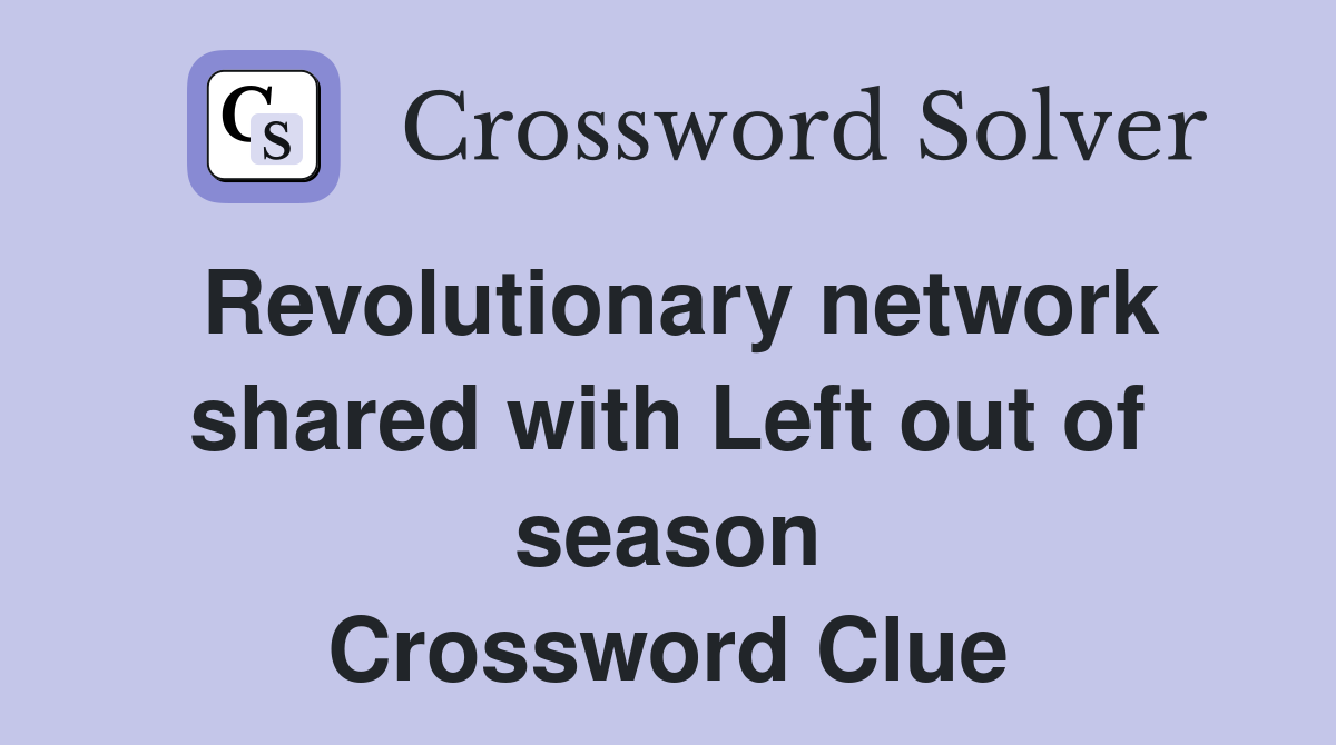 Revolutionary network shared with Left out of season Crossword Clue