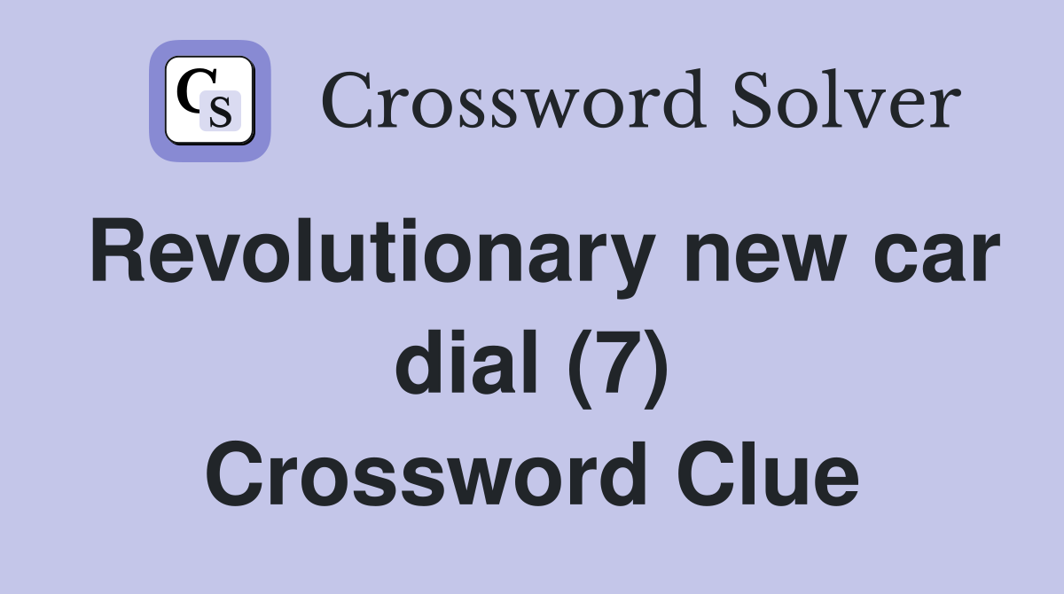 Revolutionary new car dial (7) Crossword Clue