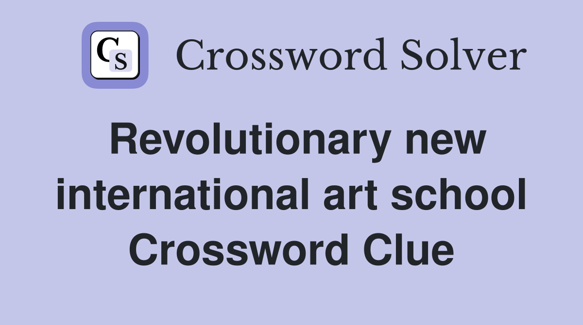 Revolutionary new international art school Crossword Clue