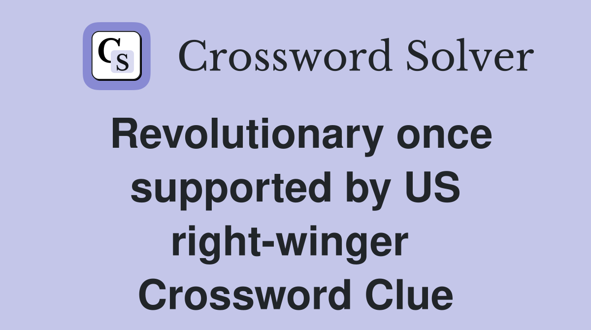 Revolutionary once supported by US right-winger  Crossword Clue