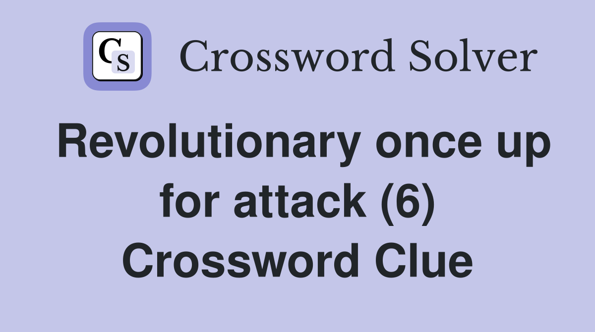 Revolutionary once up for attack (6) Crossword Clue