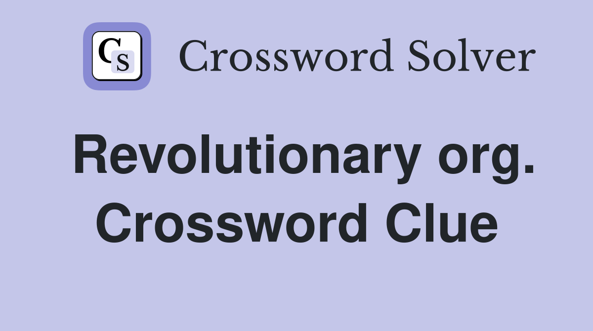 Revolutionary org. Crossword Clue