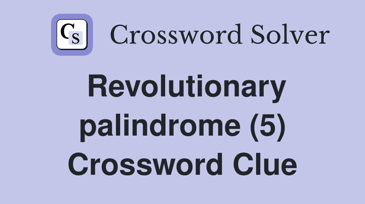 Revolutionary palindrome (5) Crossword Clue