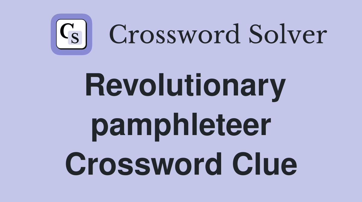 Revolutionary pamphleteer Crossword Clue