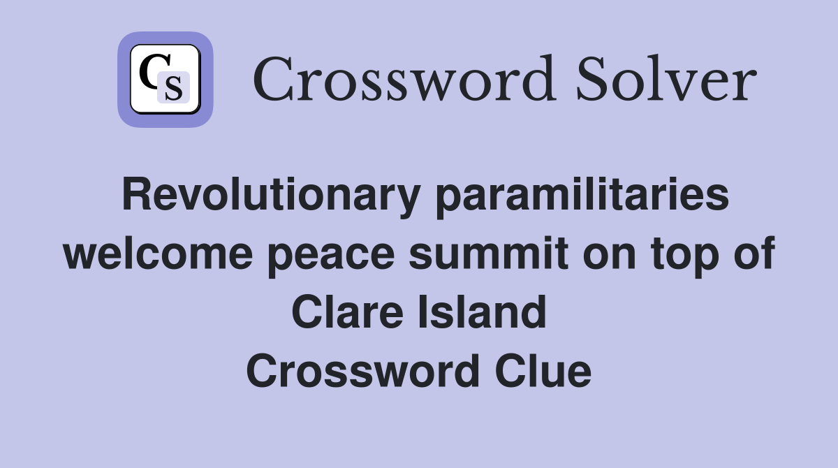 Revolutionary paramilitaries welcome peace summit on top of Clare Island Crossword Clue