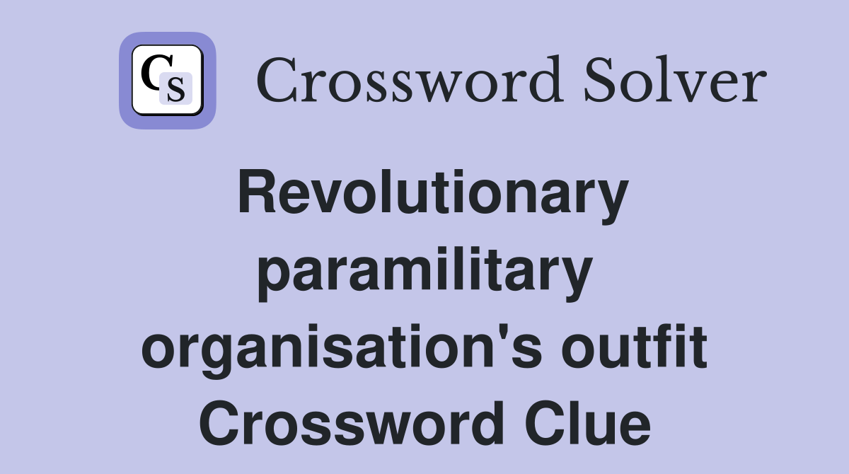 Revolutionary paramilitary organisation's outfit Crossword Clue