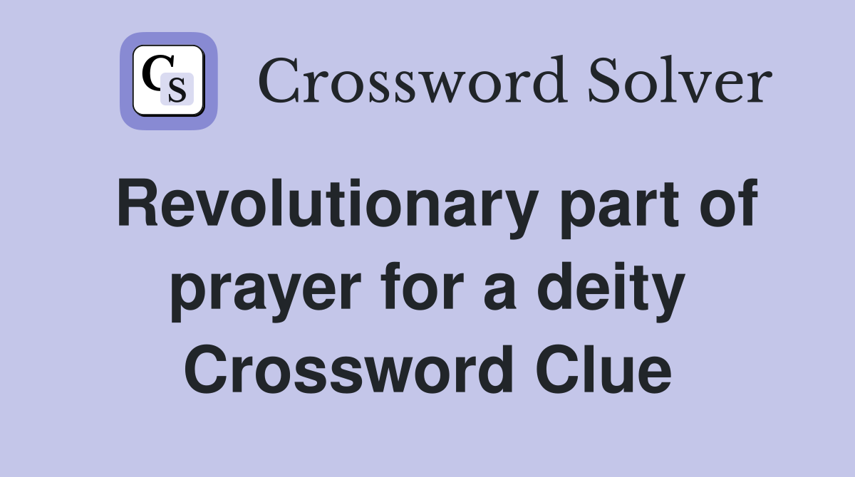 Revolutionary part of prayer for a deity Crossword Clue