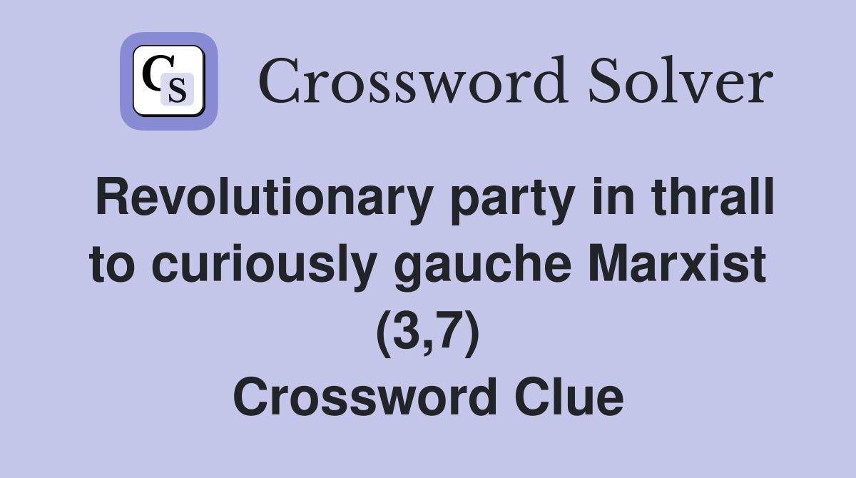 Revolutionary party in thrall to curiously gauche Marxist (3,7) Crossword Clue