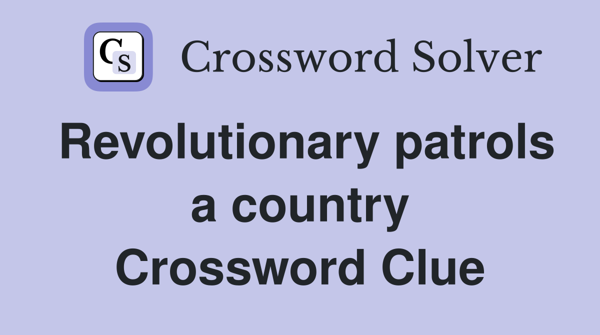 Revolutionary patrols a country Crossword Clue