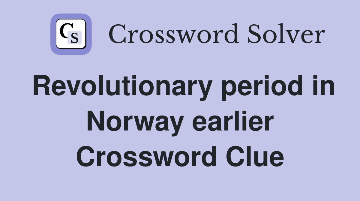 Revolutionary period in Norway earlier Crossword Clue