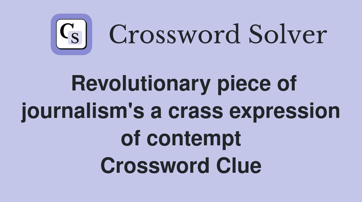 Revolutionary piece of journalism's a crass expression of contempt Crossword Clue