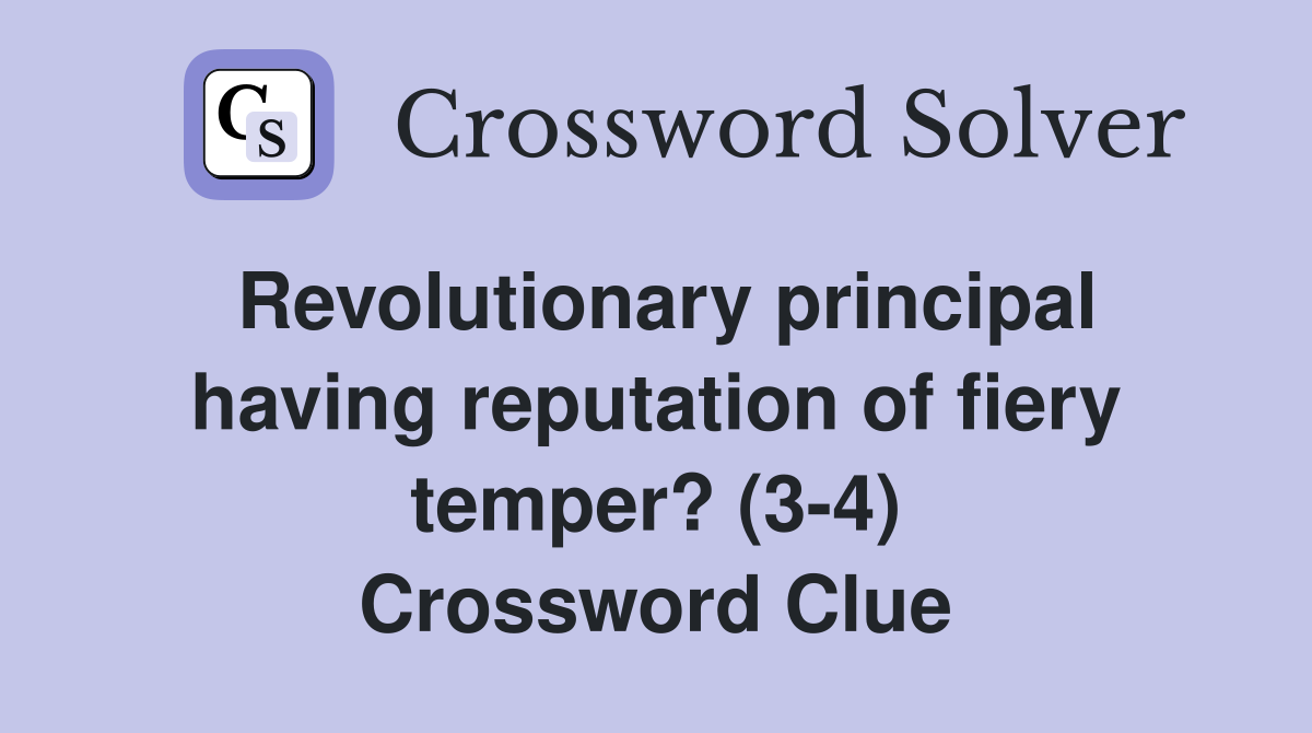 Revolutionary principal having reputation of fiery temper? (3-4) Crossword Clue