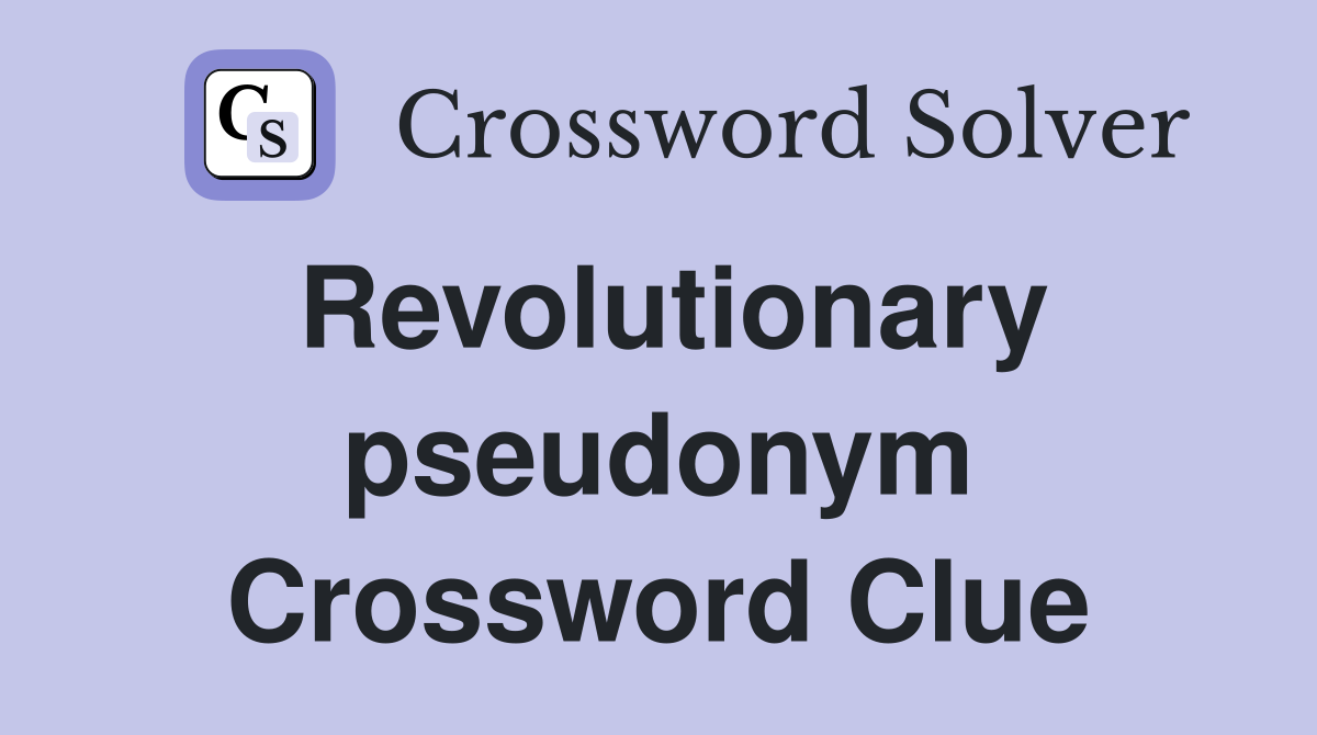 Revolutionary pseudonym Crossword Clue