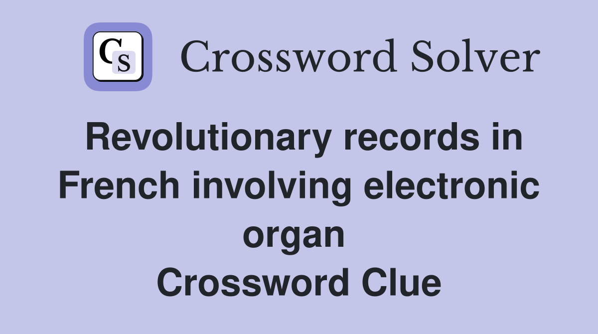 Revolutionary records in French involving electronic organ  Crossword Clue