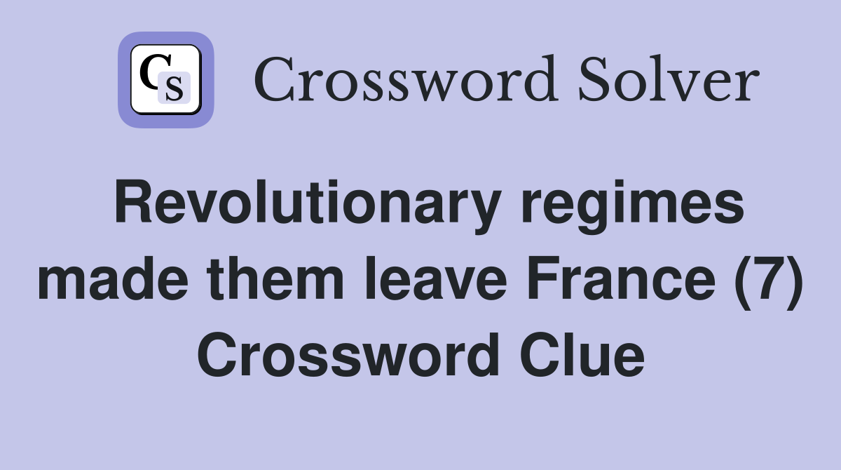 Revolutionary regimes made them leave France (7) Crossword Clue