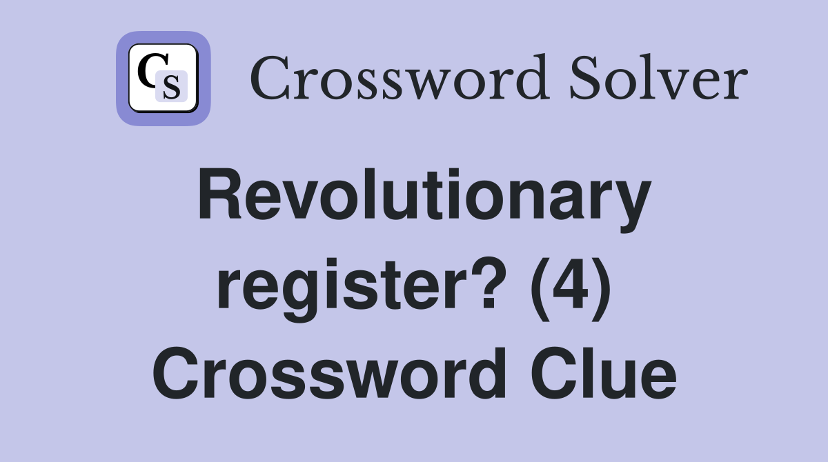 Revolutionary register? (4) Crossword Clue