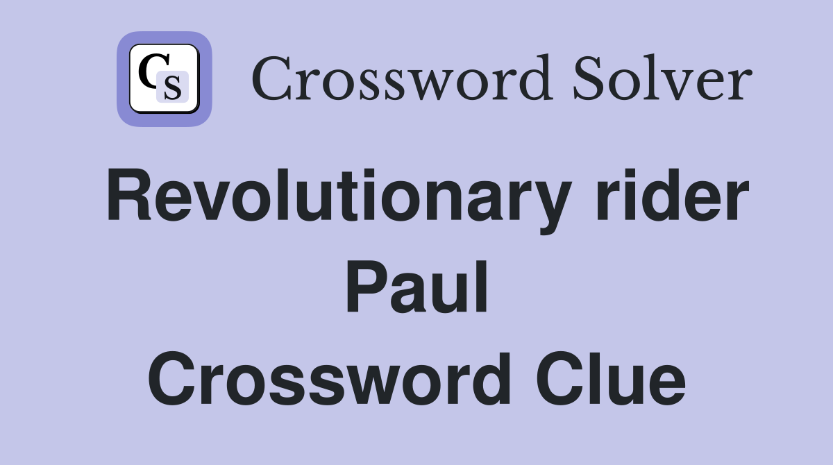 Revolutionary rider Paul Crossword Clue