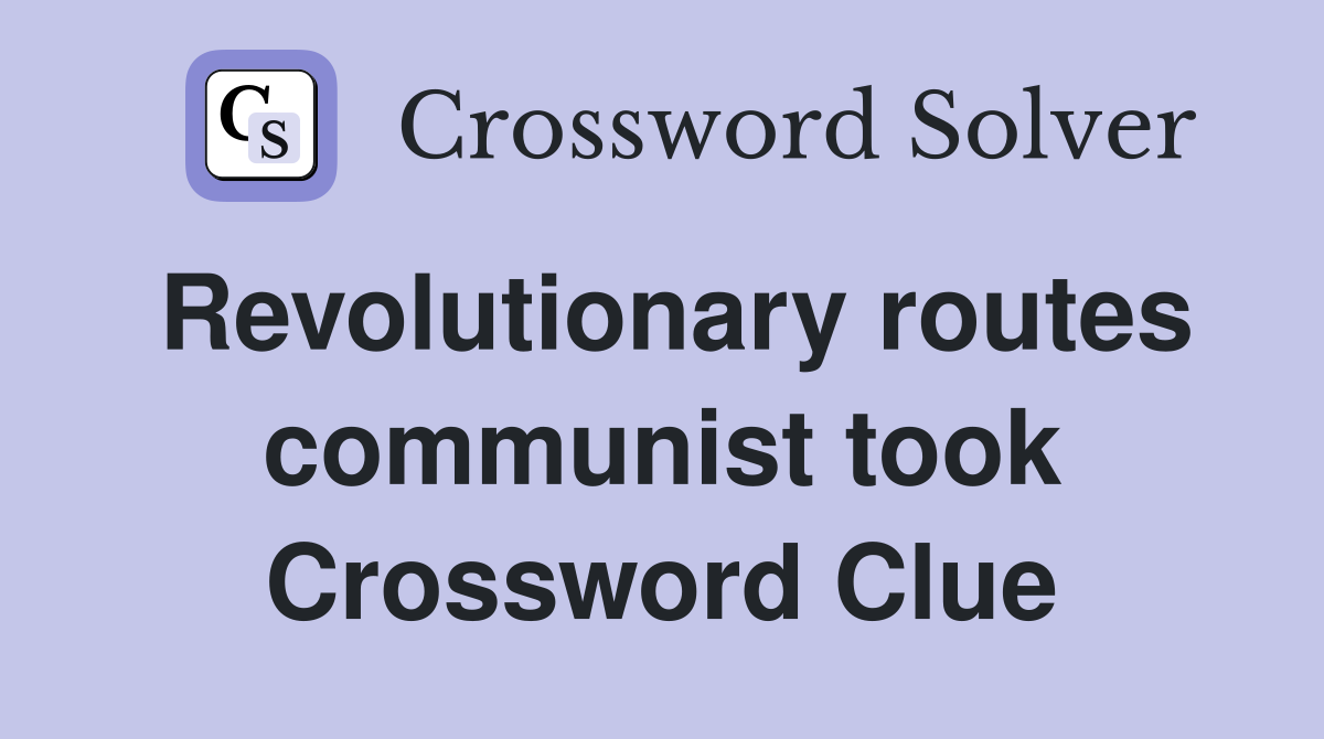 Revolutionary routes communist took Crossword Clue