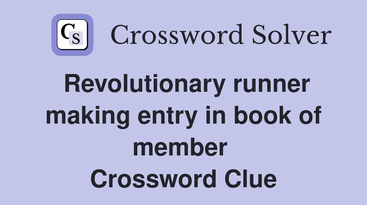 Revolutionary runner making entry in book of member  Crossword Clue