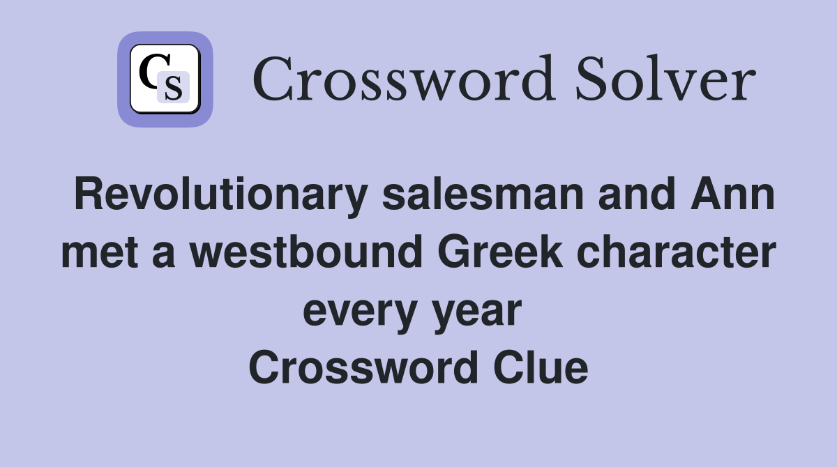 Revolutionary salesman and Ann met a westbound Greek character every year  Crossword Clue