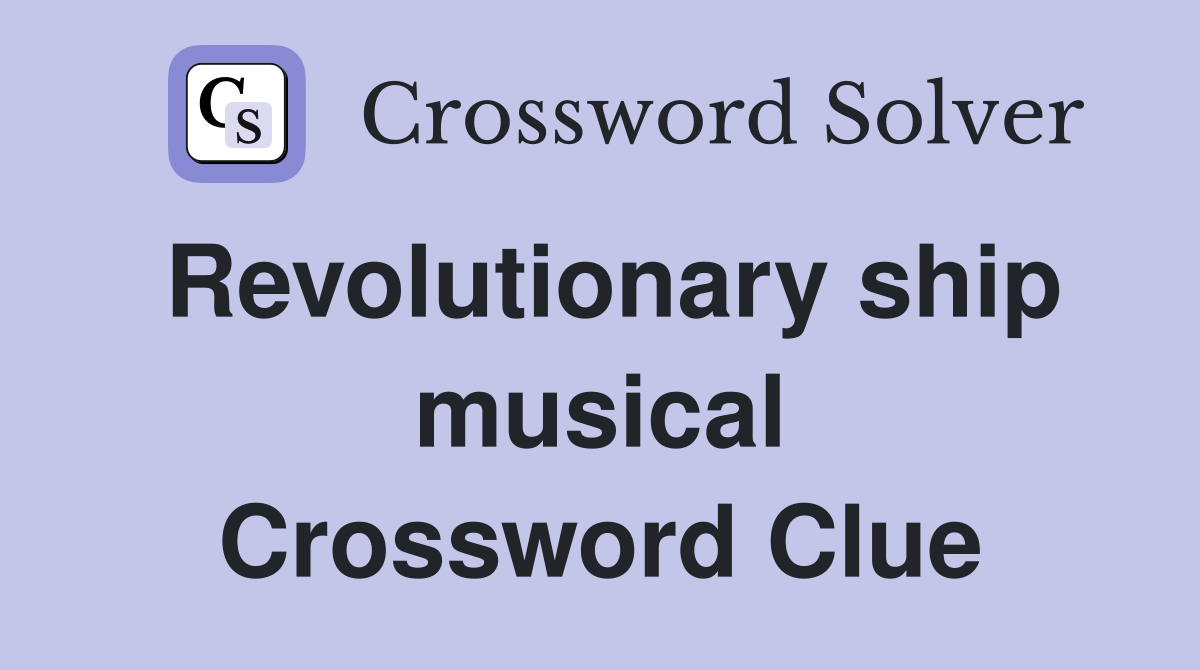 Revolutionary ship musical Crossword Clue