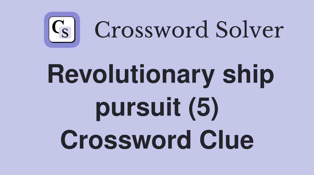 Revolutionary ship pursuit (5) Crossword Clue