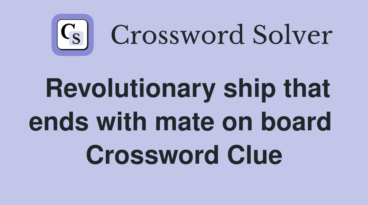 Revolutionary ship that ends with mate on board  Crossword Clue