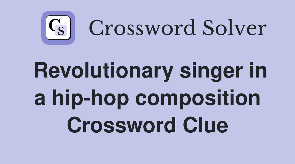 Revolutionary singer in a hip-hop composition Crossword Clue