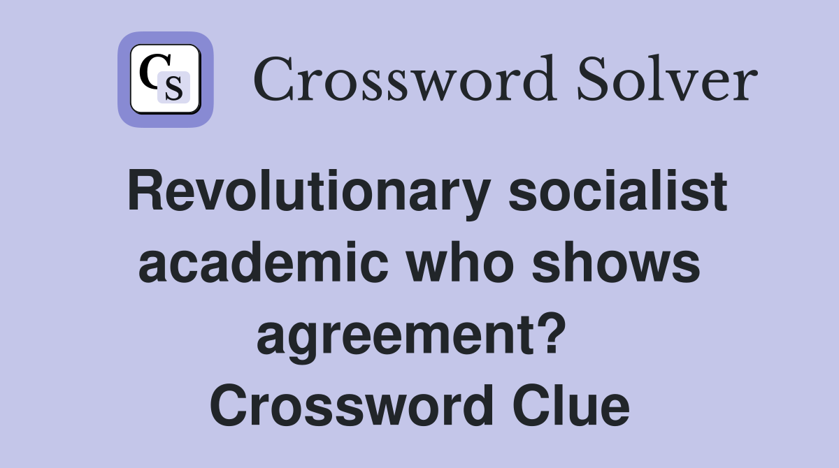 Revolutionary socialist academic who shows agreement?  Crossword Clue