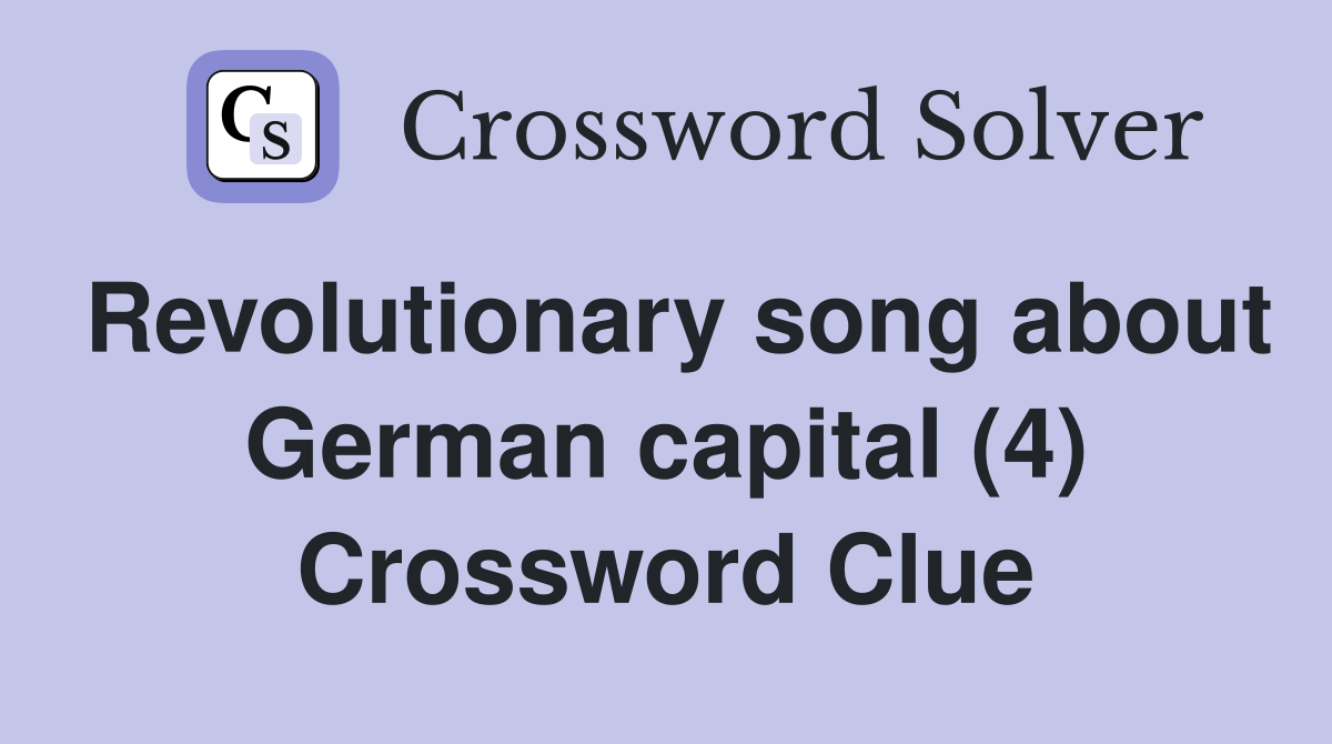 Revolutionary song about German capital (4) Crossword Clue