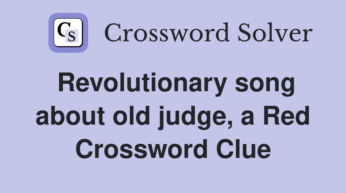 Revolutionary song about old judge, a Red Crossword Clue