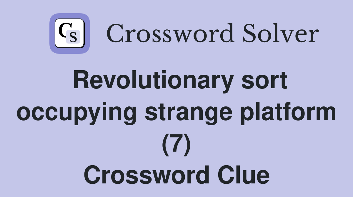 Revolutionary sort occupying strange platform (7) Crossword Clue