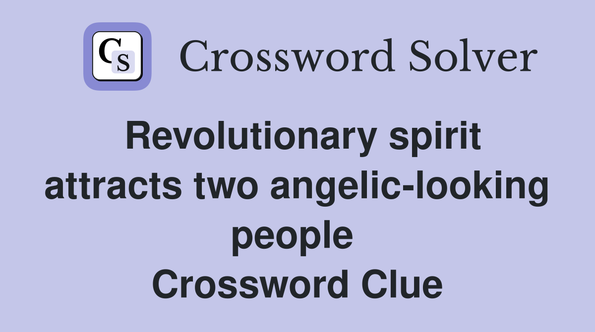 Revolutionary spirit attracts two angelic-looking people  Crossword Clue