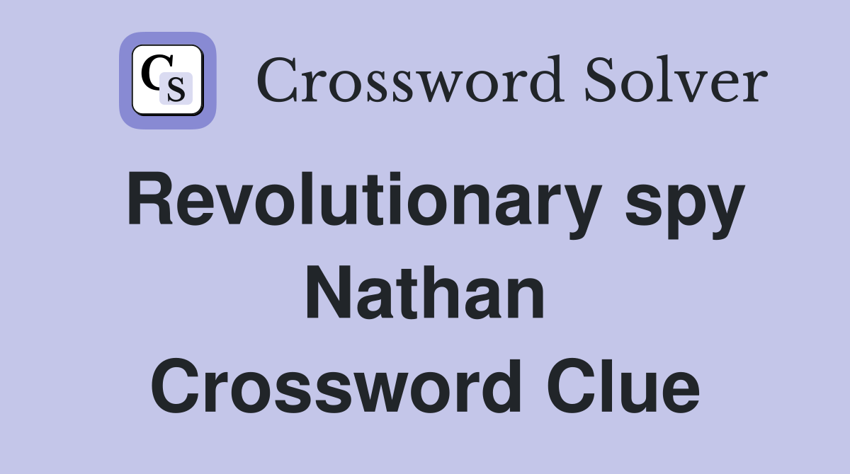 Revolutionary spy Nathan Crossword Clue