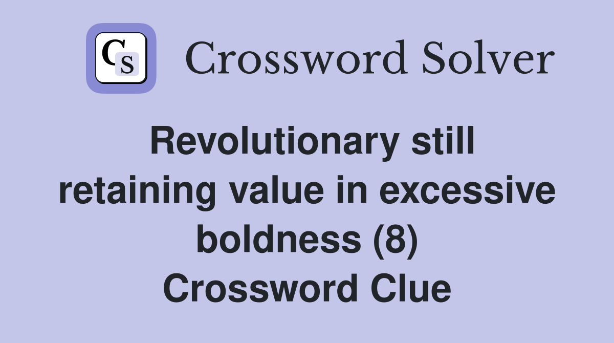 Revolutionary still retaining value in excessive boldness (8) Crossword Clue