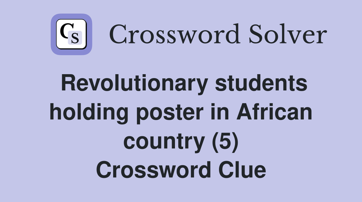 Revolutionary students holding poster in African country (5) Crossword Clue