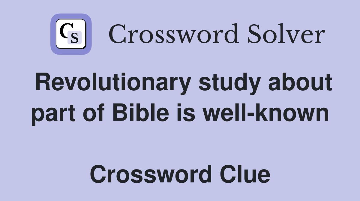 Revolutionary study about part of Bible is well-known  Crossword Clue