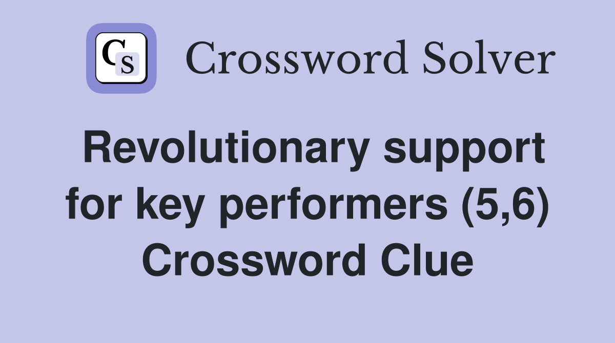 Revolutionary support for key performers (5,6) Crossword Clue