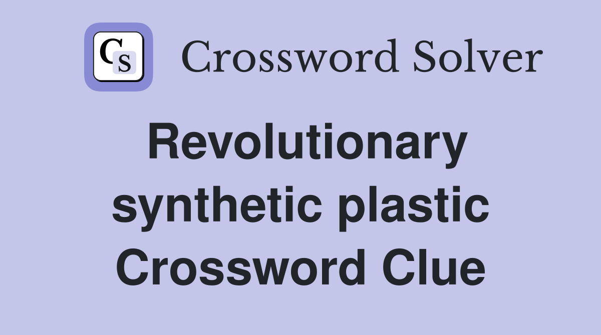 Revolutionary synthetic plastic Crossword Clue