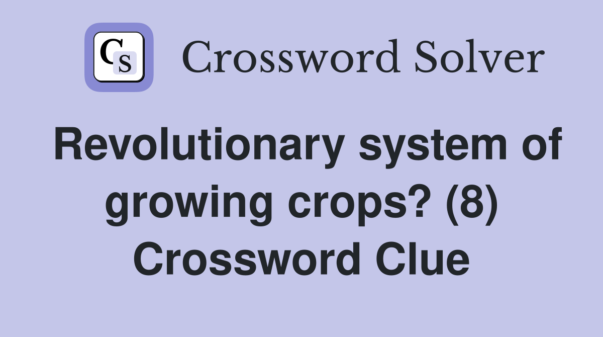 Revolutionary system of growing crops? (8) Crossword Clue