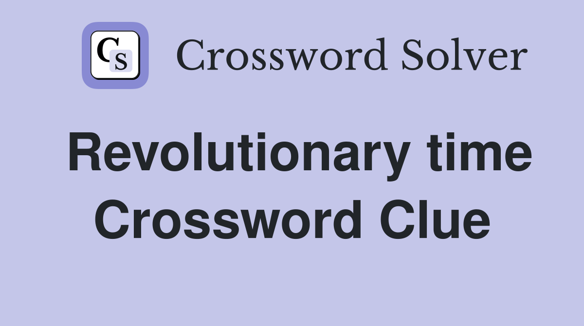 Revolutionary time Crossword Clue